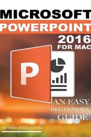 Cover of Microsoft Powerpoint 2016 for Mac: An Easy Beginner’s Guide