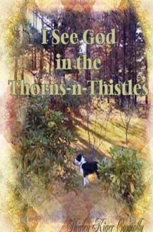 Cover of I See God in the Thorns ~n~ Thistles