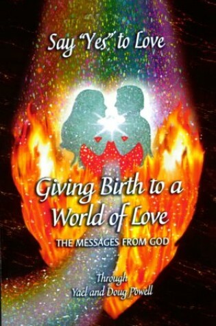 Cover of Say "Yes" to Love, Giving Birth to a World of Love
