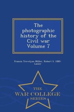 Cover of The Photographic History of the Civil War Volume 7 - War College Series