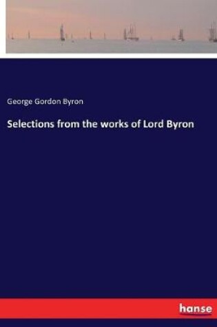 Cover of Selections from the works of Lord Byron