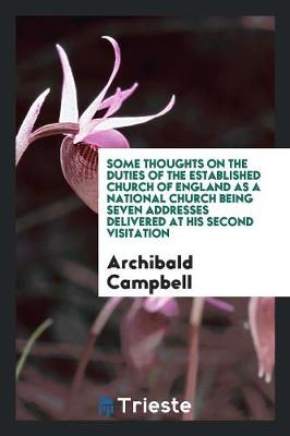 Book cover for Some Thoughts on the Duties of the Established Church of England as a National Church Being Seven Addresses Delivered at His Second Visitation