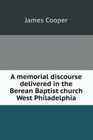 Cover of A memorial discourse delivered in the Berean Baptist church West Philadelphia