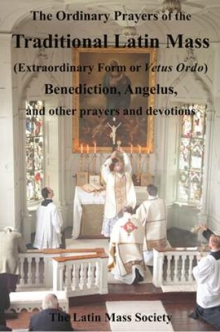 Cover of The Ordinary Prayers of the Traditional Latin Mass (Extraordinary Form or Vetus Ordo)