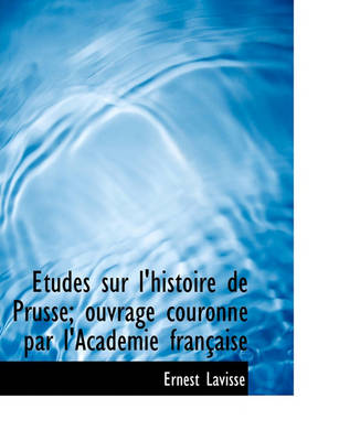 Book cover for Etudes Sur L'Histoire de Prusse; Ouvrage Couronn Par L'Academie Fran Aise