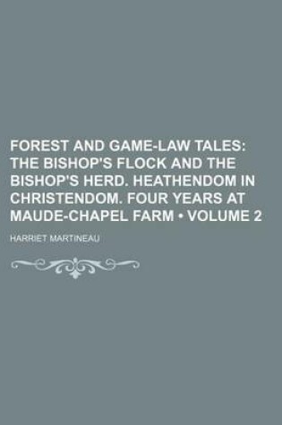 Cover of Forest and Game-Law Tales (Volume 2); The Bishop's Flock and the Bishop's Herd. Heathendom in Christendom. Four Years at Maude-Chapel Farm