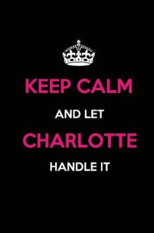 Cover of Keep Calm and Let Charlotte Handle It
