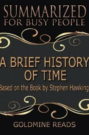 Cover of A Brief History of Time - Summarized for Busy People: Based On the Book By Stephen Hawking