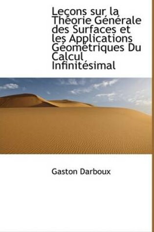 Cover of Le Ons Sur La Th Orie G N Rale Des Surfaces Et Les Applications G Om Triques Du Calcul Infinit Simal