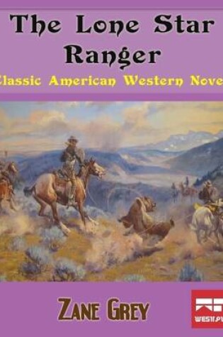 Cover of The Lone Star Ranger: Classic American Western Novel