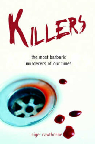 Cover of Killers: the Most Barbaric Murderers of Our Times