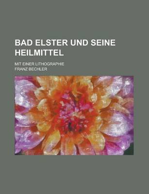 Book cover for Bad Elster Und Seine Heilmittel; Mit Einer Lithographie