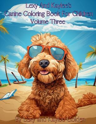 Book cover for Lexy And Kaylee's Canine Coloring Book For Children Volume Three