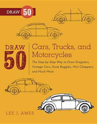 Cover of Draw 50 Cars, Trucks, and Motorcycles