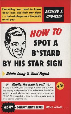 Book cover for How To Spot A Bastard By His Star Sign