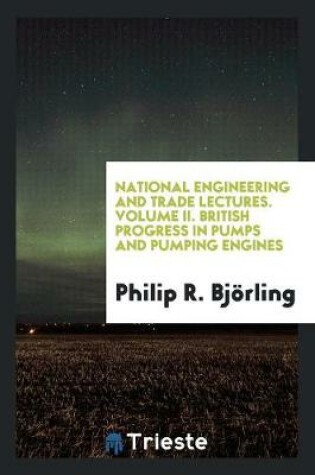 Cover of National Engineering and Trade Lectures. Volume II. British Progress in Pumps and Pumping Engines