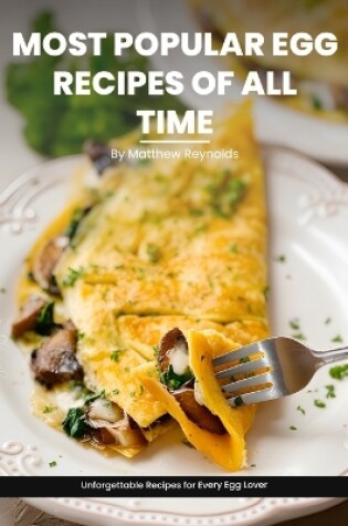 Cover of Most Popular Egg Recipes Of All Time Recipes Cookbook