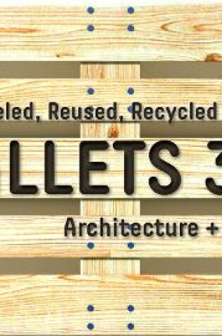 Cover of Pallets 3.0: Remodeled, Reused, Recycled