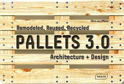 Book cover for Pallets 3.0: Remodeled, Reused, Recycled