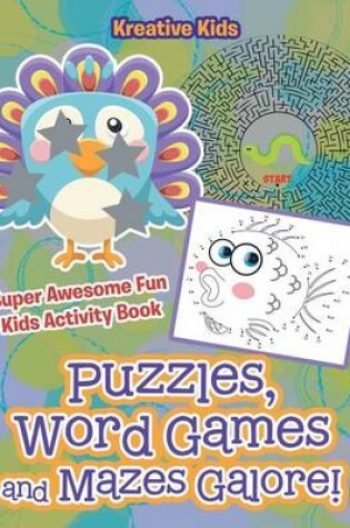 Cover of Puzzles, Word Games and Mazes Galore! Super Awesome Fun Kids Activity Book