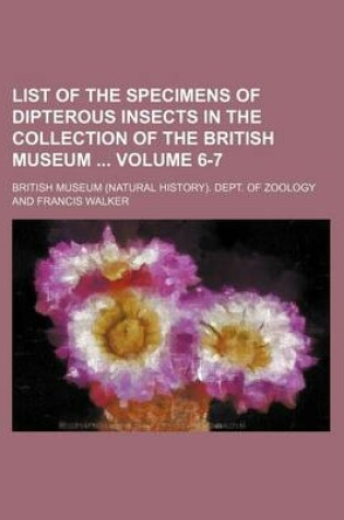 Cover of List of the Specimens of Dipterous Insects in the Collection of the British Museum Volume 6-7