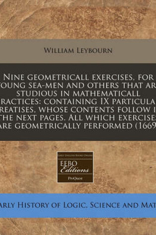Cover of Nine Geometricall Exercises, for Young Sea-Men and Others That Are Studious in Mathematicall Practices