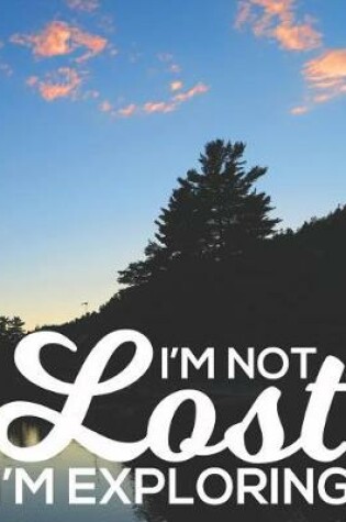 Cover of I'm Not Lost I'm Exploring