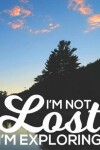 Book cover for I'm Not Lost I'm Exploring