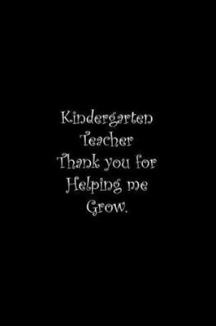 Cover of Kindergarten Teacher Thank you for Helping me Grow
