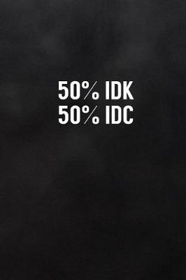 Book cover for 50% Idk 50% IDC