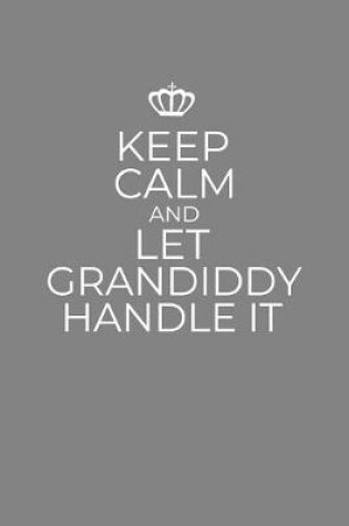 Cover of Keep Calm And Let Grandiddy Handle It