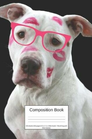 Cover of Composition Book 100 Sheets/200 Pages/8.5 X 11 In. Wide Ruled/ Pitbull Dog with Pink Glasses