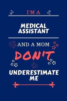 Book cover for I'm A Medical Assistant And A Mom Don't Underestimate Me