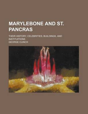 Book cover for Marylebone and St. Pancras; Their History, Celebrities, Buildings, and Instituitions