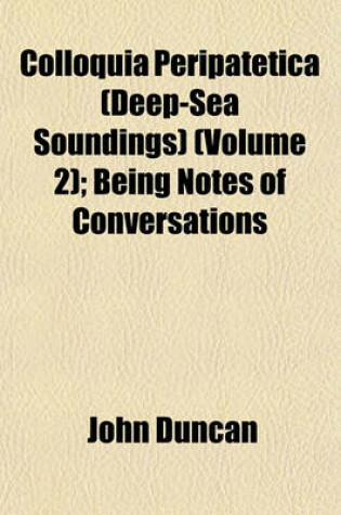 Cover of Colloquia Peripatetica (Deep-Sea Soundings) (Volume 2); Being Notes of Conversations