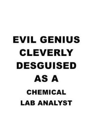 Cover of Evil Genius Cleverly Desguised As A Chemical Lab Analyst