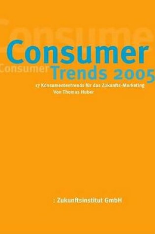 Cover of Consumer Trends 2005 - 17 Konsumenten-Trends F]r das Zukunfts-Marketing