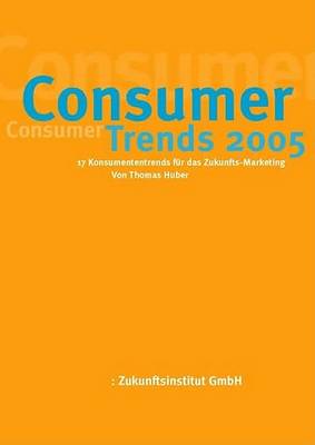 Book cover for Consumer Trends 2005 - 17 Konsumenten-Trends F]r das Zukunfts-Marketing