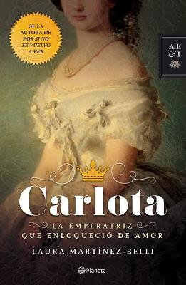 Book cover for Carlota. La Emperatriz Que Enloqueció de Amor