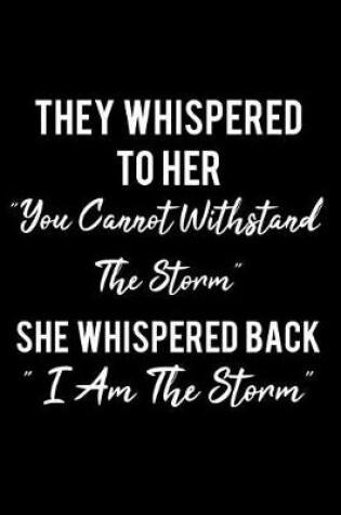 Cover of They Whispered to Her "you Cannot Withstand the Storm..". "i Am the Storm"