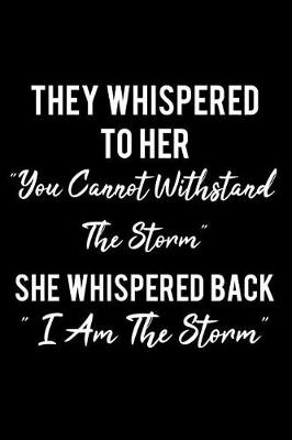 Book cover for They Whispered to Her "you Cannot Withstand the Storm..". "i Am the Storm"