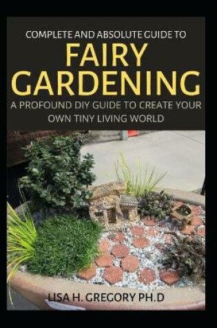 Cover of Complete and Absolute Guide to Fairy Gardening