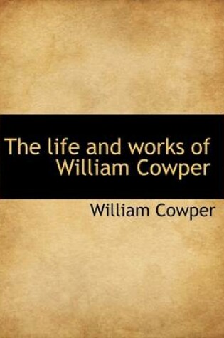 Cover of The Life and Works of William Cowper