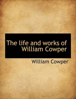 Book cover for The Life and Works of William Cowper