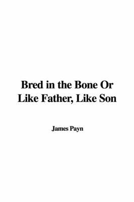 Cover of Bred in the Bone or Like Father, Like Son