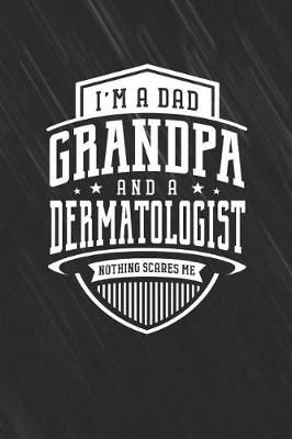 Book cover for I'm A Dad Grandpa & A Dermatologist Nothing Scares Me