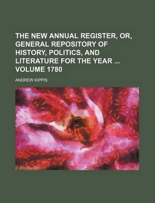 Book cover for The New Annual Register, Or, General Repository of History, Politics, and Literature for the Year Volume 1780