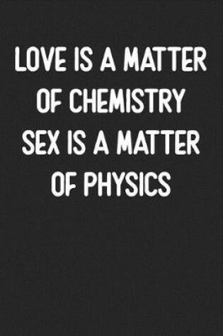 Cover of Love Is a Matter of Chemistry Sex Is a Matter of Physics
