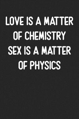 Book cover for Love Is a Matter of Chemistry Sex Is a Matter of Physics