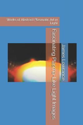 Book cover for Fascinating Plasma-Like Light Images